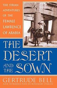 The Desert and the Sown The Syrian Adventures of the Female Lawrence of Arabia