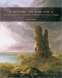 Painting the Dark Side Art and the Gothic Imagination in Nineteenth-Century America