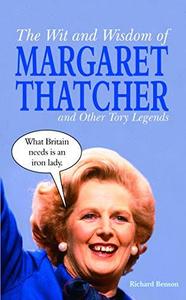 The Wit and Wisdom of Margaret Thatcher and Other Tory Legends