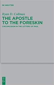 The Apostle to the Foreskin Circumcision in the Letters of Paul