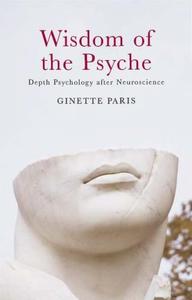 Wisdom of the Psyche Depth Psychology After Neuroscience