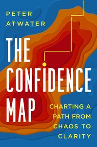 The Confidence Map Charting a Path from Chaos to Clarity