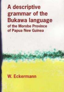 A Descriptive Grammar of the Bukawa Language of the Morobe Province of Papua New Guinea