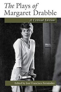 The Plays of Margaret Drabble A Critical Edition