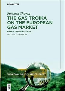 The Gas Troika on the European Gas Market Russia, Iran and QatarVolume 1 2008-2015