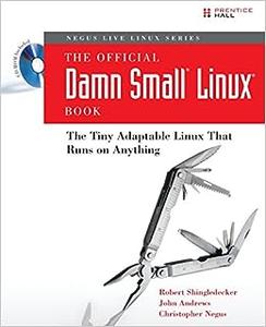 The Official Damn Small Linux Book The Tiny Adaptable Linux That Runs on Anything