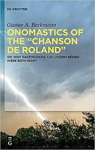 Onomastics of the Chanson de Roland Or Why Gaston Paris and Joseph Bédier were both right