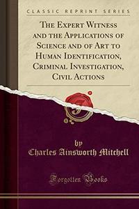 The Expert Witness and the Applications of Science and of Art to Human Identification, Criminal Investigation, Civil Actions