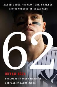 62 Aaron Judge, the New York Yankees, and the Pursuit of Greatness