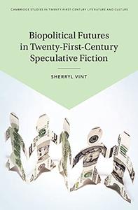 Biopolitical Futures in Twenty–First–Century Speculative Fiction