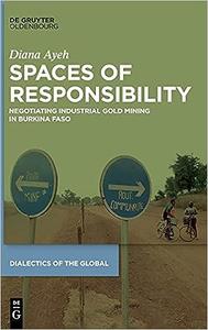 Spaces of Responsibility Negotiating Industrial Gold Mining in Burkina Faso