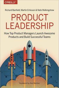 Product Leadership How Top Product Managers Launch Awesome Products and Build Successful Teams