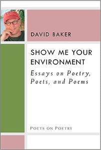 Show Me Your Environment Essays on Poetry, Poets, and Poems