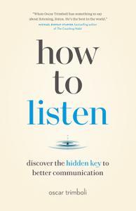 How to Listen Discover the Hidden Key to Better Communication