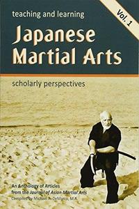 Teaching and Learning Japanese Martial Arts Vol. 1 Scholarly Perspectives
