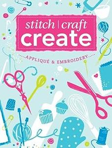 Stitch, Craft, Create Applique & Embroidery 15 quick & easy applique and embroidery projects