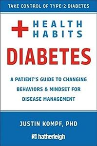 Health Habits for Diabetes A Patient’s Guide to Changing Behaviors & Mindset for Managing Type 2 Diabetes