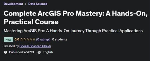 Complete ArcGIS Pro Mastery – A Hands-On, Practical Course