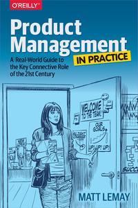 Product Management in Practice A Real-World Guide to the Key Connective Role of the 21st Century