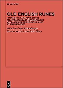 Old English Runes Interdisciplinary Perspectives on Approaches and Methodologieswith a Concise and Selected Guide to Te