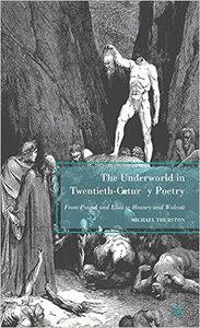 The Underworld in Twentieth-Century Poetry From Pound and Eliot to Heaney and Walcott