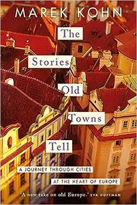 The Stories Old Towns Tell A Journey through Cities at the Heart of Europe