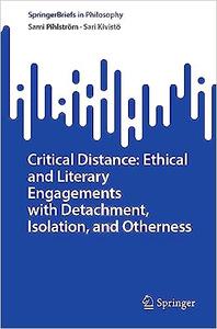 Critical Distance Ethical and Literary Engagements with Detachment, Isolation, and Otherness (SpringerBriefs in Philosophy)