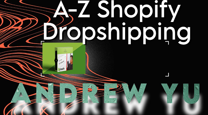 Andrew Yu – A-Z Shopify Dropshipping Update 1 + Update 2