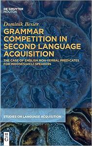 Grammar Competition in Second Language Acquisition The Case of English Non–Verbal Predicates for Indonesian L1 Speakers