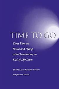 Time to Go Three Plays on Death and Dying with Commentary on End-Of-Life Issues