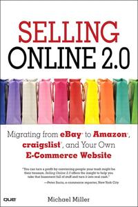 Selling Online 2.0 Migrating from eBay to Amazon, craigslist, and Your Own E–Commerce Website