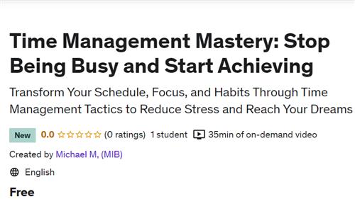 Time Management Mastery – Stop Being Busy and Start Achieving