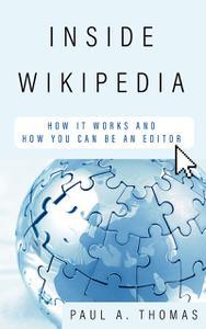 Inside Wikipedia How It Works and How You Can Be an Editor