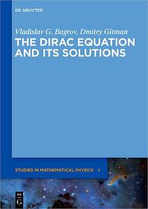 The Dirac Equation and Its' Solutions (De Gruyter Studies in Mathematical Physics)