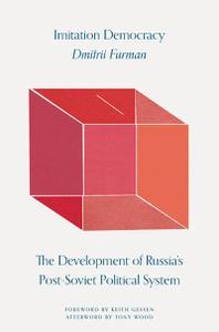 Imitation Democracy The Development of Russia's Post–Soviet Political System