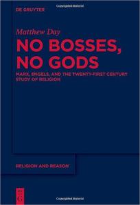 No Bosses, No Gods Marx, Engels, and the Twenty–first Century Study of Religion