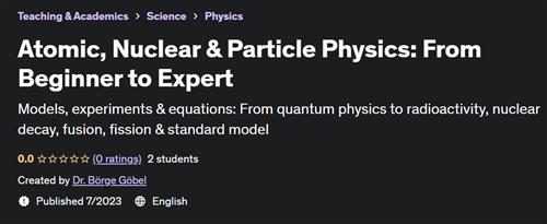 Atomic, Nuclear & Particle Physics – From Beginner to Expert