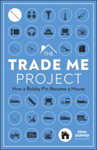 The Trade Me Project How a Bobby Pin Became a House