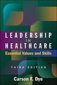 Leadership in Healthcare Essential Values and Skills, Third Edition