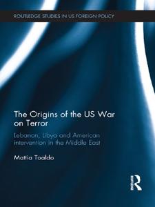 The Origins of the US War on Terror Lebanon, Libya and American Intervention in the Middle East