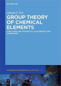 Group Theory of Chemical Elements Structure and Properties of Elements and Compounds (de Gruyter Studies in Mathematica