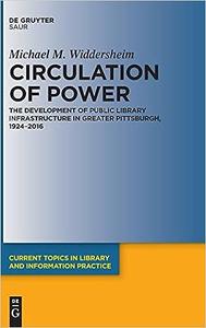 Circulation of Power The Development of Public Library Infrastructure in Greater Pittsburgh, 1924-2016