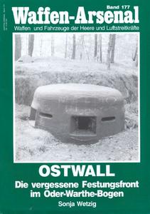 Ostwall Die Vergessene Festungsfront im Oder–Warthe–Bogen (Waffen–Arsenal Band 177) 