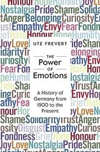 The Power of Emotions A History of Germany from 1900 to the Present