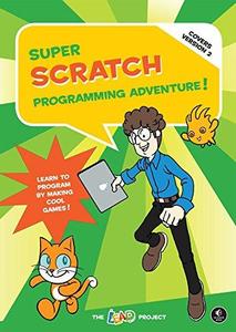 Super Scratch Programming Adventure! (Covers Version 2) Learn to Program by Making Cool Games