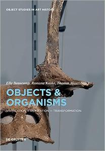 Objects and Organisms Vivification – Reification – Transformation