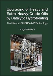 Upgrading of Heavy and Extra–Heavy Crude Oils by Catalytic Hydrotreating The History of HIDRO–IMP Technology