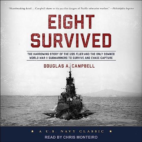 Eight Survived The Harrowing Story of the USS Flier and the Only Downed World War II Submariners to Survive [Audiobook]