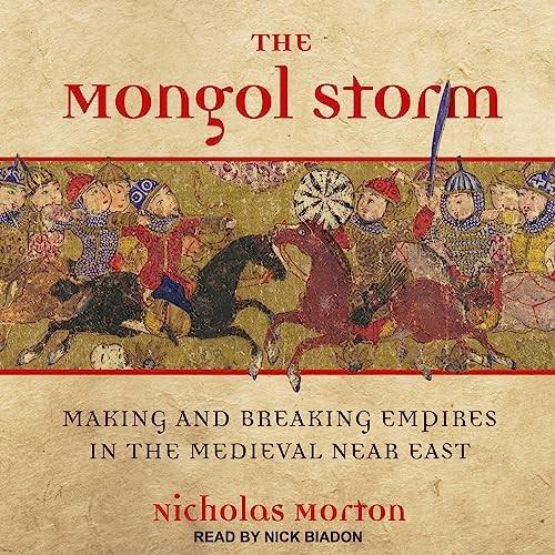 The Mongol Storm Making and Breaking Empires in the Medieval Near East [Audiobook]