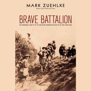 Brave Battalion The Remarkable Saga of the 16th Battalion (Canadian Scottish) in the First World War
